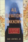 All Elevations Unknown : An Adventure in the Heart of Borneo